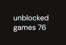 Unblocked Games Unblocked Games 76